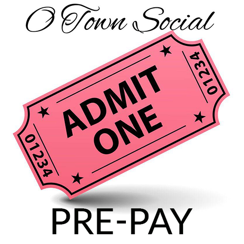 O Town Social Admit One Pre-Pay Entrance